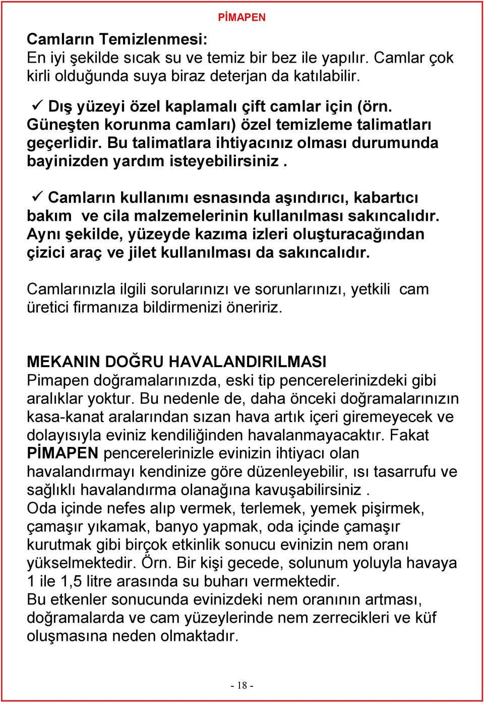 Camların kullanımı esnasında aşındırıcı, kabartıcı bakım ve cila malzemelerinin kullanılması sakıncalıdır.