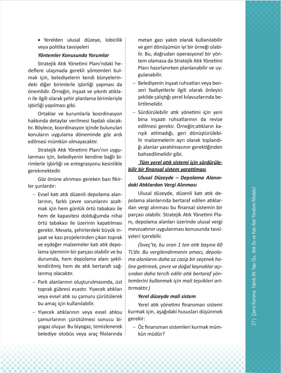 Ortaklar ve kurumlarla koordinasyon hakkında detaylar verilmesi faydalı olacaktır. Böylece, koordinasyon içinde bulunulan konuların uygulama döneminde göz ardı edilmesi mümkün olmayacaktır.