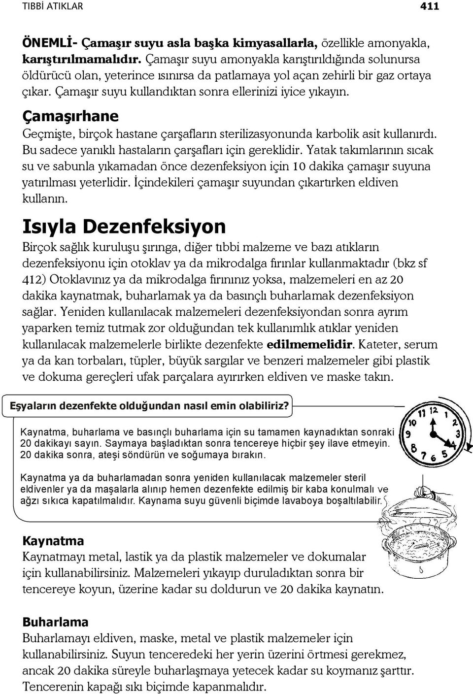 Çamaşırhane Geçmişte, birçok hastane çarşafların sterilizasyonunda karbolik asit kullanırdı. Bu sadece yanıklı hastaların çarşafları için gereklidir.