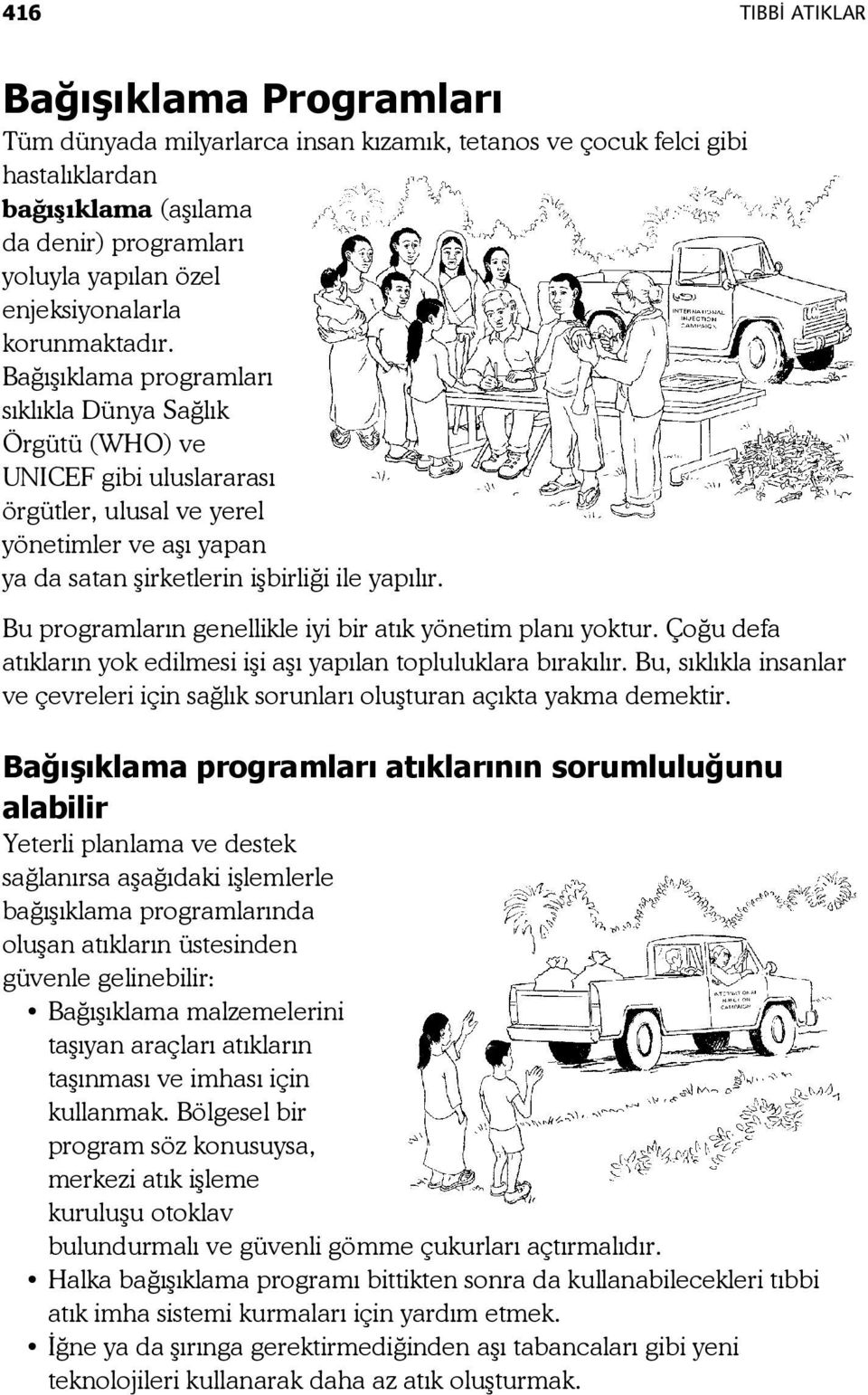 Bağışıklama programları sıklıkla Dünya Sağlık Örgütü (WHO) ve UNICEF gibi uluslararası örgütler, ulusal ve yerel yönetimler ve aşı yapan ya da satan şirketlerin işbirliği ile yapılır.