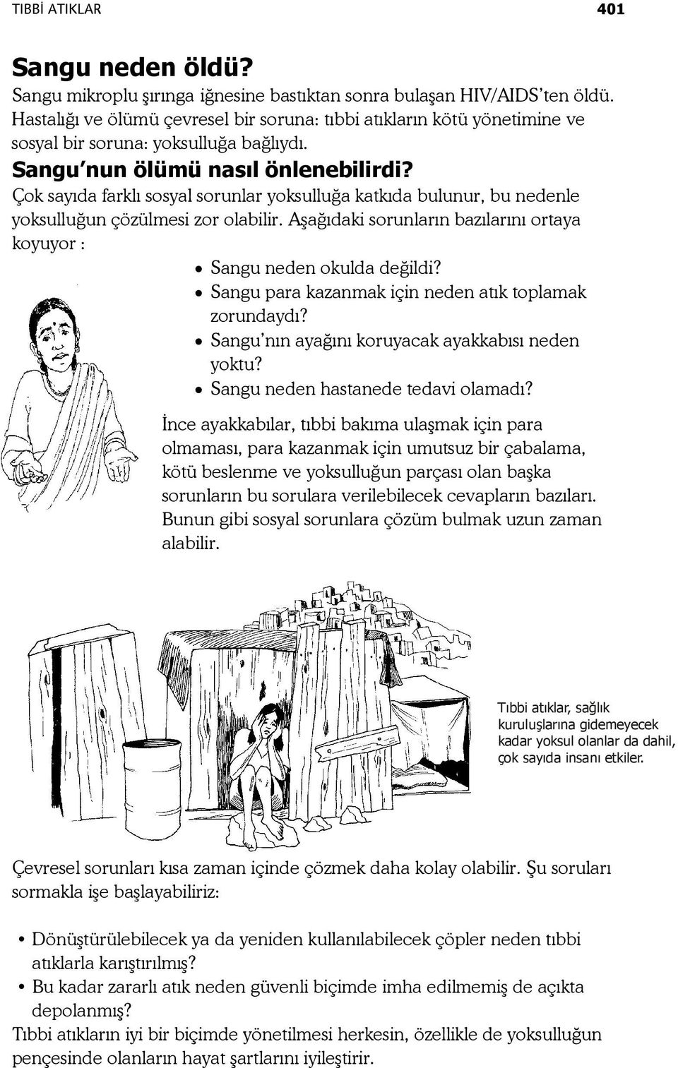 Çok sayıda farklı sosyal sorunlar yoksulluğa katkıda bulunur, bu nedenle yoksulluğun çözülmesi zor olabilir. Aşağıdaki sorunların bazılarını ortaya koyuyor : Sangu neden okulda değildi?