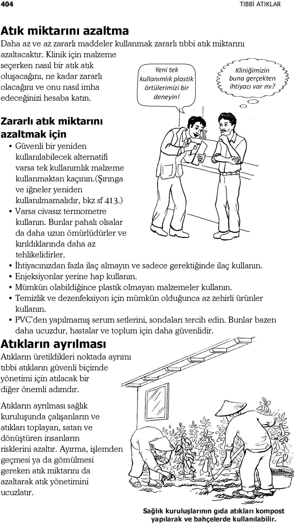 Zararlı atık miktarını azaltmak için Güvenli bir yeniden kullanılabilecek alternatifi varsa tek kullanımlık malzeme kullanmaktan kaçının.(şırınga ve iğneler yeniden kullanılmamalıdır, bkz sf 413.