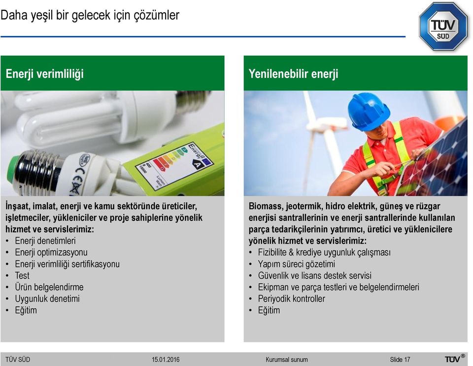 hidro elektrik, güneş ve rüzgar enerjisi santrallerinin ve enerji santrallerinde kullanılan parça tedarikçilerinin yatırımcı, üretici ve yüklenicilere yönelik hizmet ve