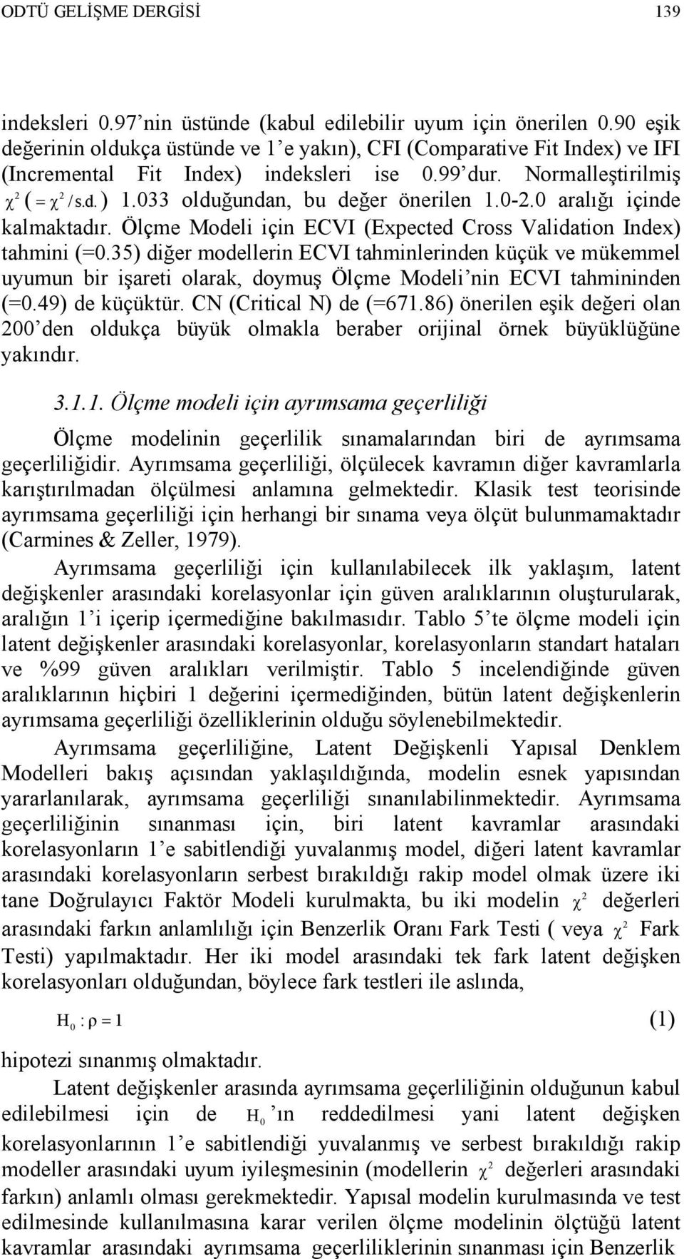 033 olduğundan, bu değer önerilen 1.0.0 aralığı içinde kalmaktadır. Ölçme Modeli için ECVI (Expected Cross Validation Index) tahmini (=0.