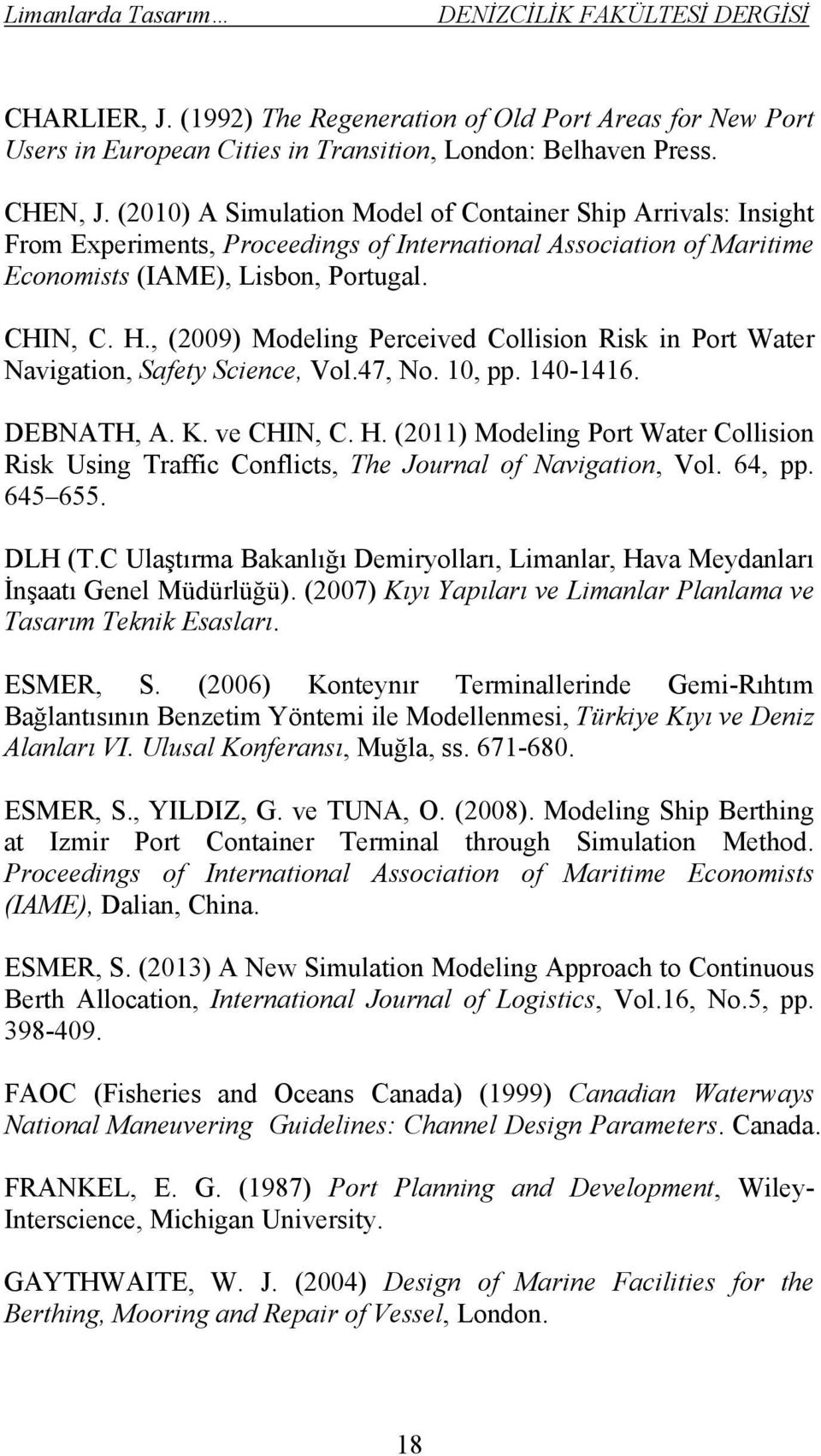 , (2009) Modeling Perceived Collision Risk in Port Water Navigation, Safety Science, Vol.47, No. 10, pp. 140-1416. DEBNATH, A. K. ve CHIN, C. H.
