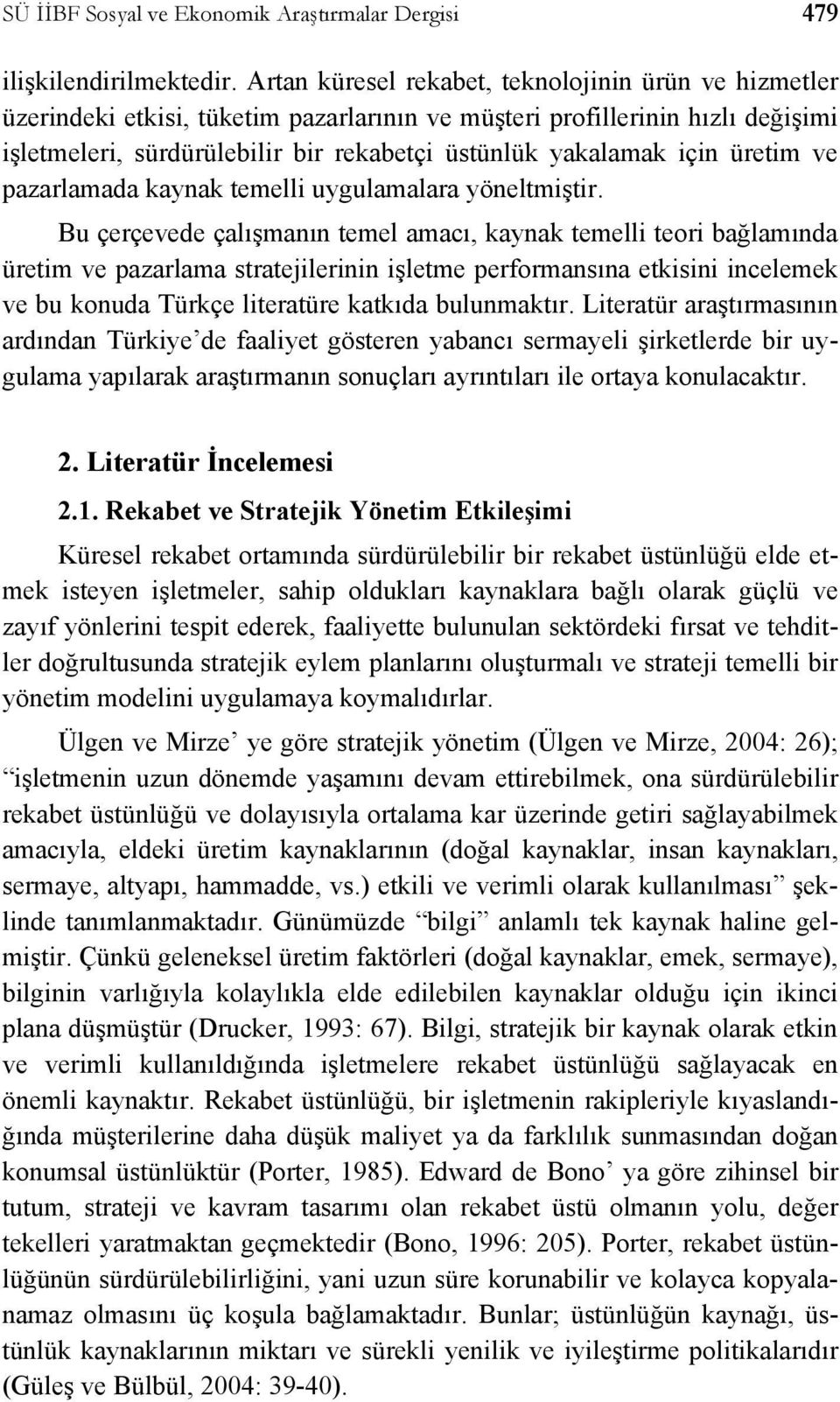 üretim ve pazarlamada kaynak temelli uygulamalara yöneltmiştir.