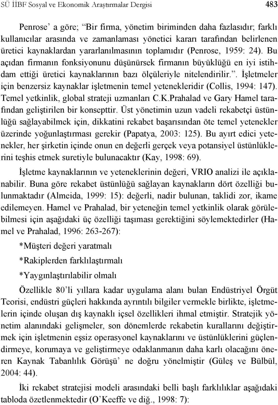 Bu açıdan firmanın fonksiyonunu düşünürsek firmanın büyüklüğü en iyi istihdam ettiği üretici kaynaklarının bazı ölçüleriyle nitelendirilir.