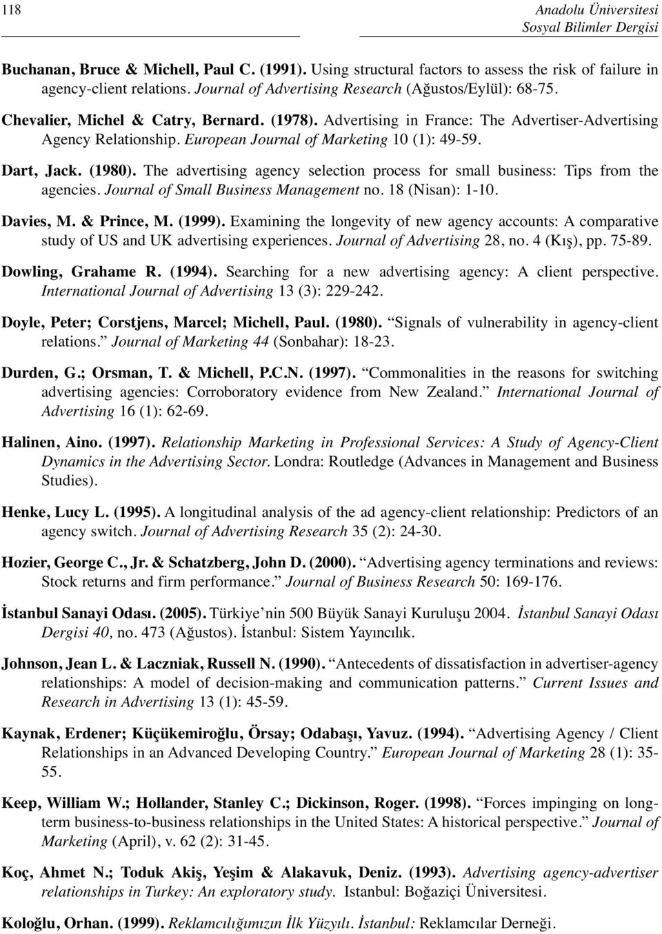 European Journal of Marketing 10 (1): 49-59. Dart, Jack. (1980). The advertising agency selection process for small business: Tips from the agencies. Journal of Small Business Management no.