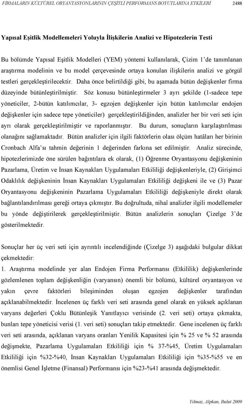 Daha önce belirtildiği gibi, bu aşamada bütün değişkenler firma düzeyinde bütünleştirilmiştir.