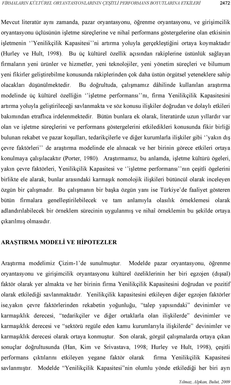 Bu üç kültürel özellik açısından rakiplerine üstünlük sağlayan firmaların yeni ürünler ve hizmetler, yeni teknolojiler, yeni yönetim süreçleri ve bilumum yeni fikirler geliştirebilme konusunda