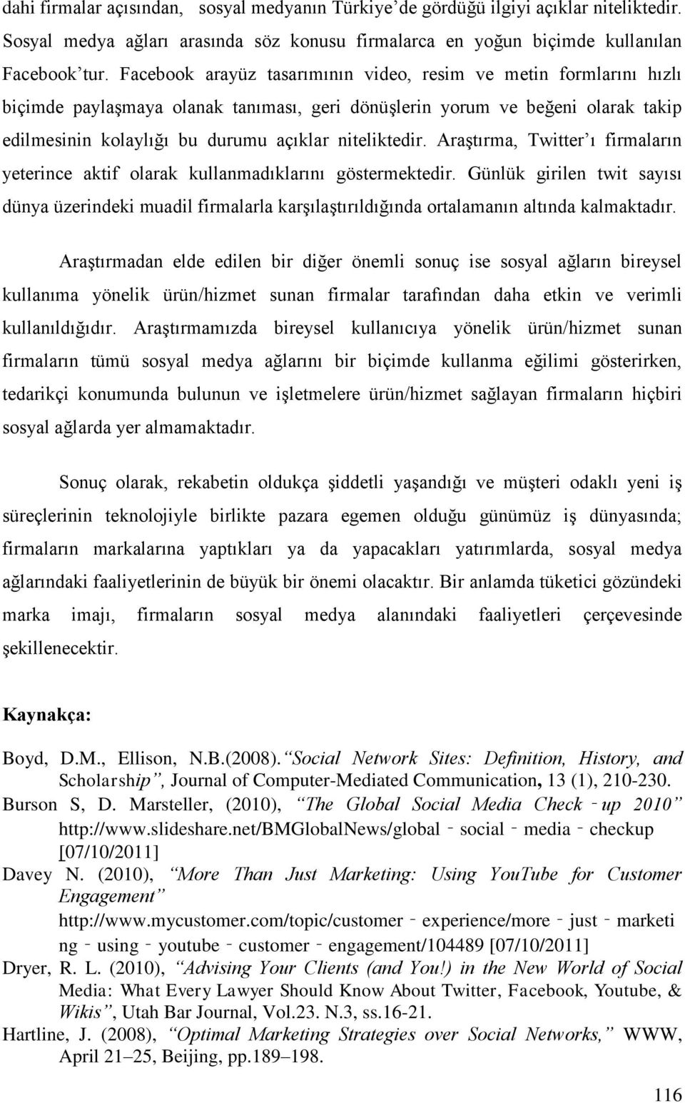 niteliktedir. Araştırma, Twitter ı firmaların yeterince aktif olarak kullanmadıklarını göstermektedir.