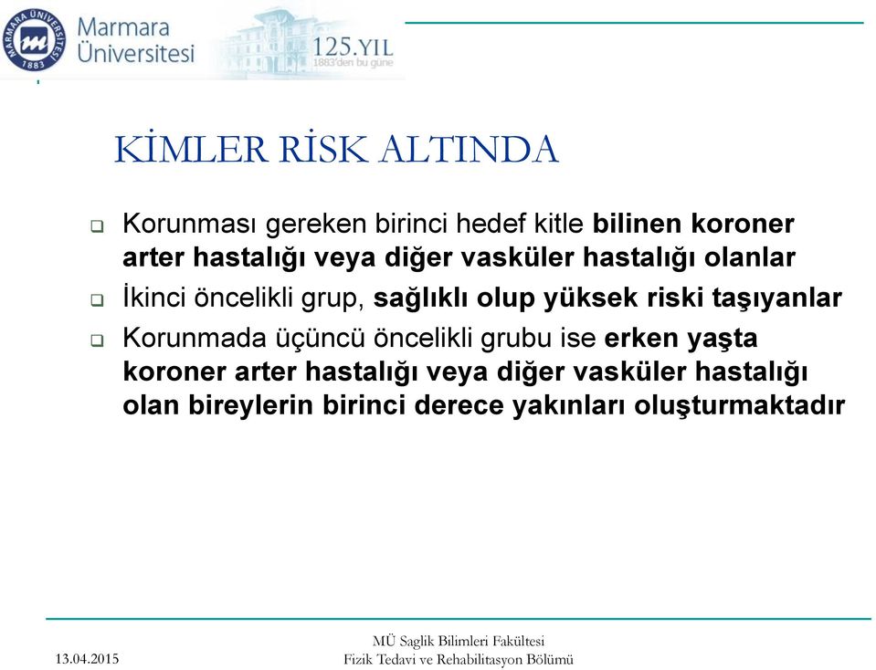 yüksek riski taşıyanlar Korunmada üçüncü öncelikli grubu ise erken yaşta koroner arter