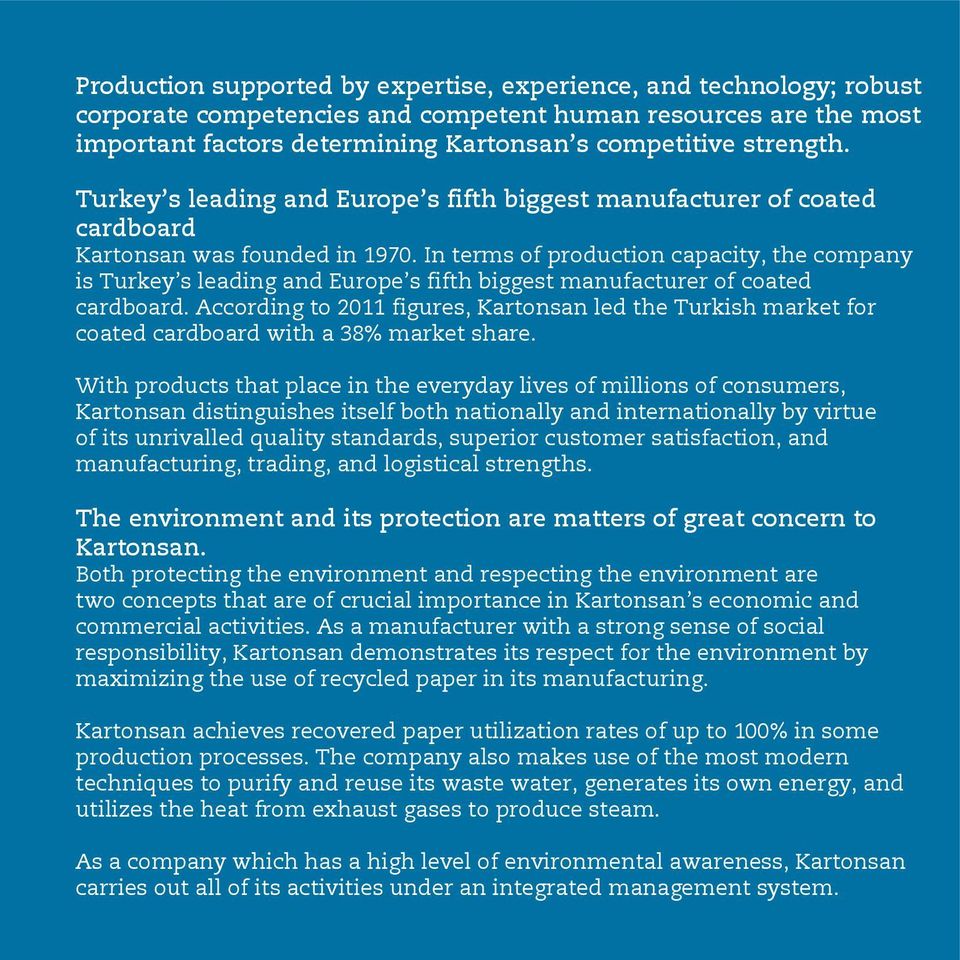 In terms of production capacity, the company is Turkey s leading and Europe s fifth biggest manufacturer of coated cardboard.