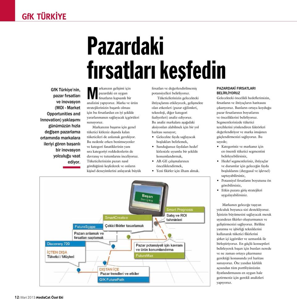 Marka ve ürün stratejilerinizin başarılı olması için bu fırsatlardan en iyi şekilde yararlanmanızı sağlayacak içgörüleri sunuyoruz.