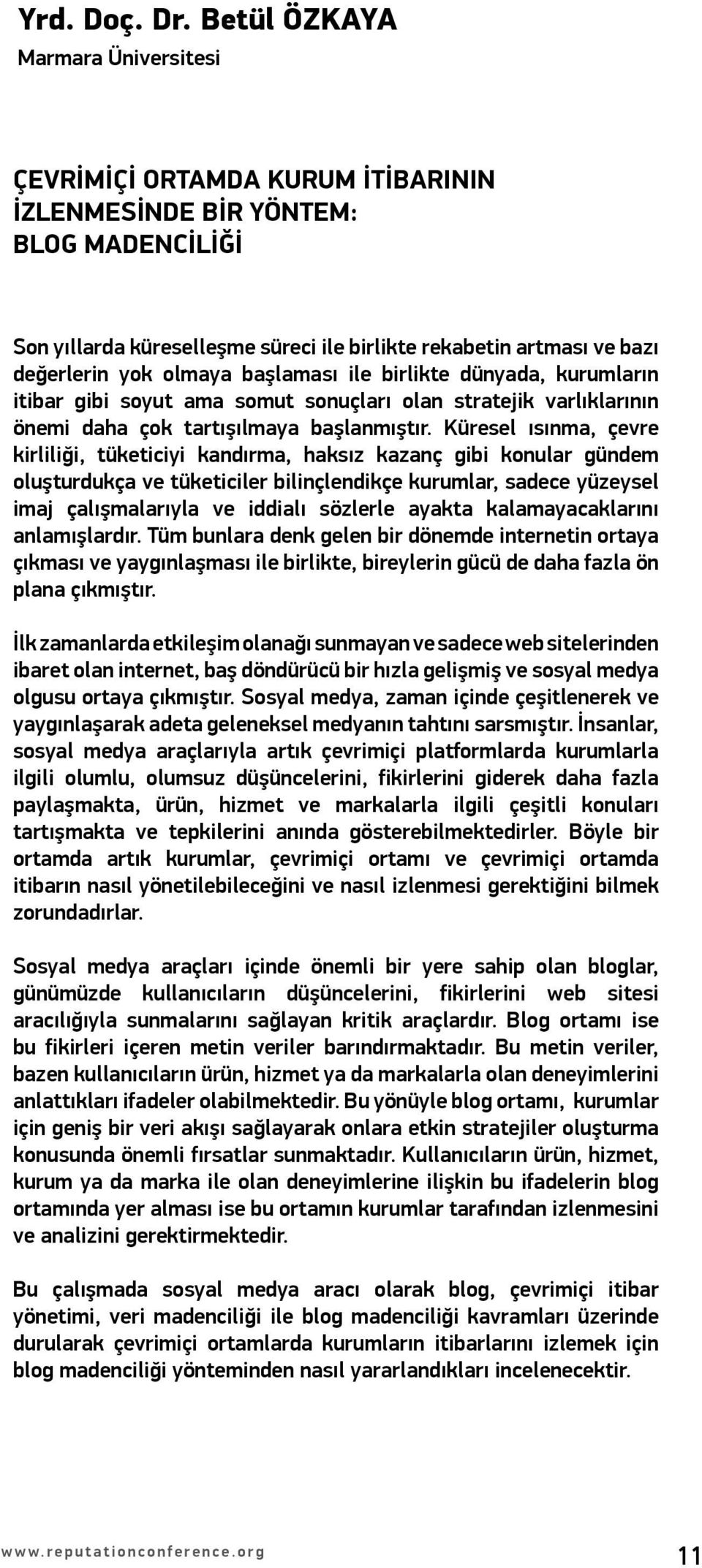 olmaya başlaması ile birlikte dünyada, kurumların itibar gibi soyut ama somut sonuçları olan stratejik varlıklarının önemi daha çok tartışılmaya başlanmıştır.