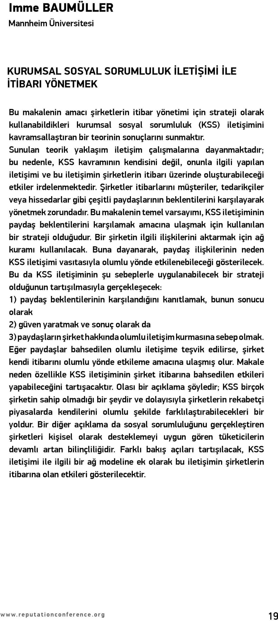 Sunulan teorik yaklaşım iletişim çalışmalarına dayanmaktadır; bu nedenle, KSS kavramının kendisini değil, onunla ilgili yapılan iletişimi ve bu iletişimin şirketlerin itibarı üzerinde