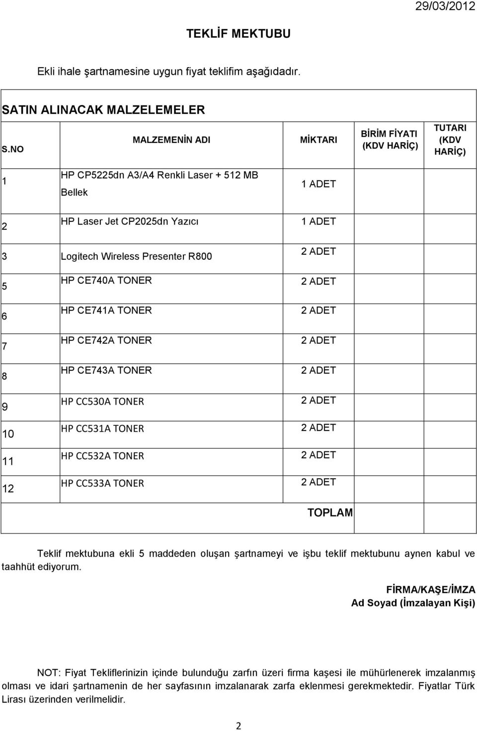 5 6 7 8 9 10 11 12 HP CE740A TONER HP CE741A TONER HP CE742A TONER HP CE743A TONER HP CC530A TONER HP CC531A TONER HP CC532A TONER HP CC533A TONER TOPLAM Teklif mektubuna ekli 5 maddeden oluşan