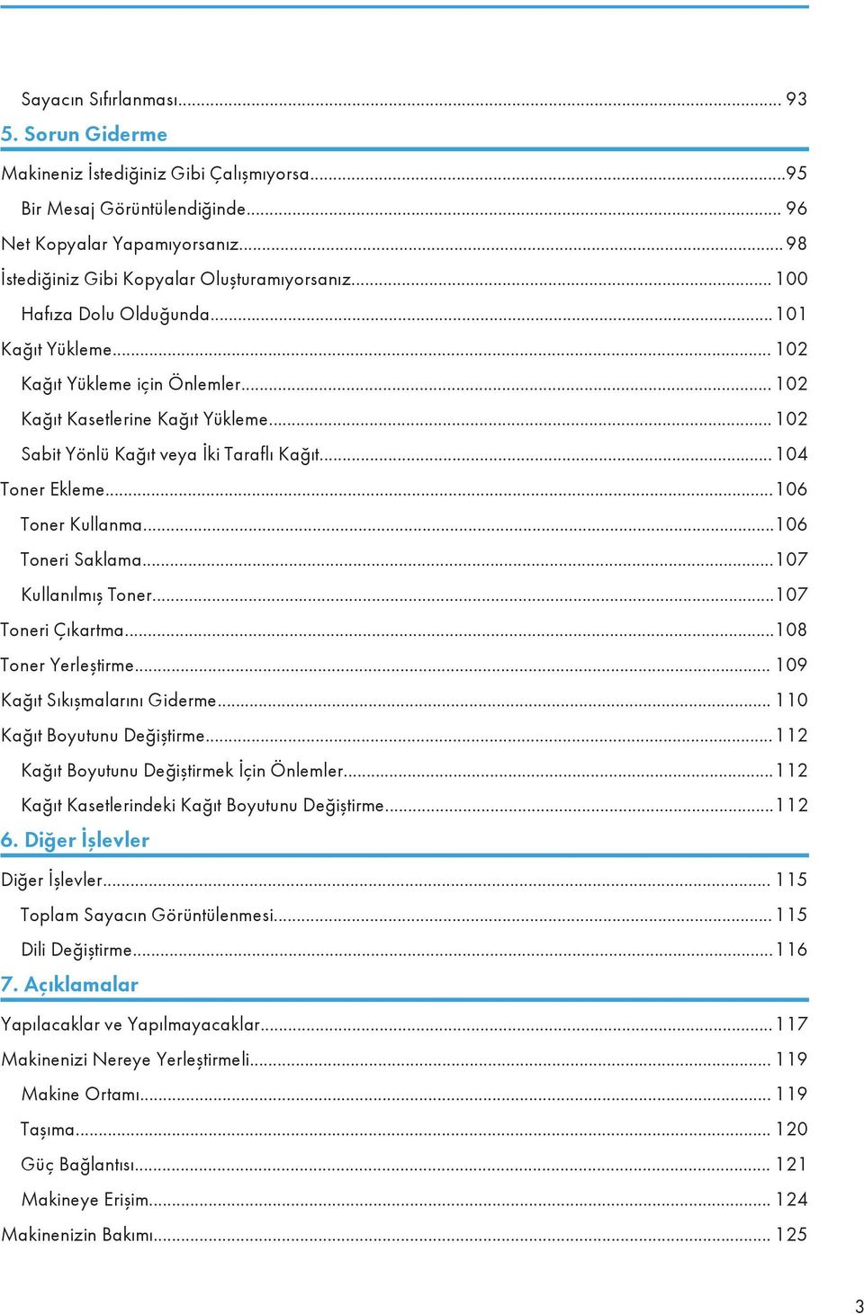 ..106 Toner Kullanma...106 Toneri Saklama...107 Kullanılmış Toner...107 Toneri Çıkartma...108 Toner Yerleştirme... 109 Kağıt Sıkışmalarını Giderme... 110 Kağıt Boyutunu Değiştirme.