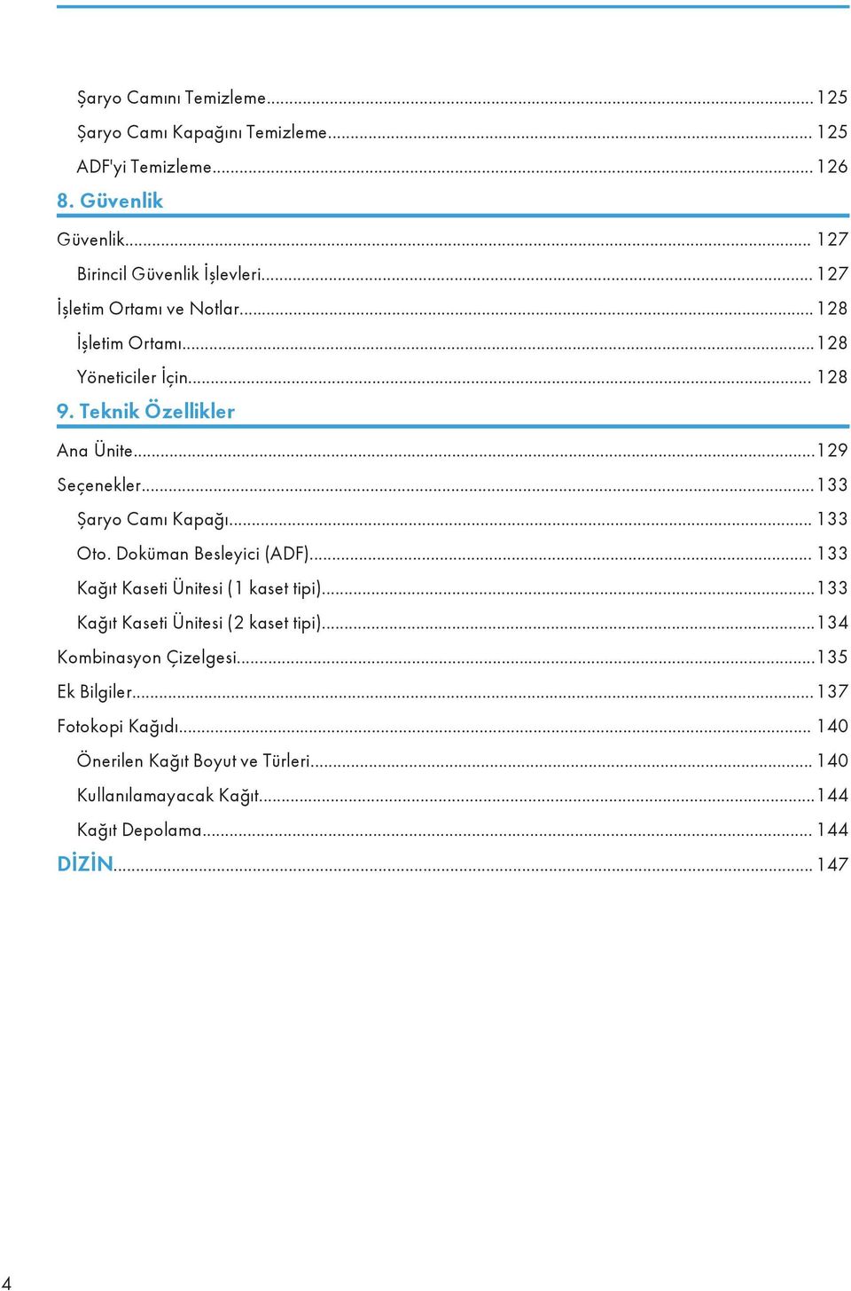 ..133 Şaryo Camı Kapağı... 133 Oto. Doküman Besleyici (ADF)... 133 Kağıt Kaseti Ünitesi (1 kaset tipi)...133 Kağıt Kaseti Ünitesi (2 kaset tipi).