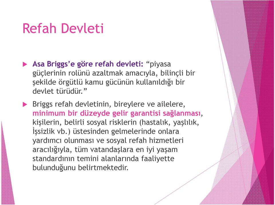 Briggs refah devletinin, bireylere ve ailelere, minimum bir düzeyde gelir garantisi sağlanması, kişilerin, belirli sosyal