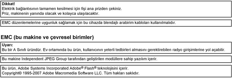 EMC (bu makine ve çevresel birimler) Uyarı: Bu bir A Sınıfı üründür.