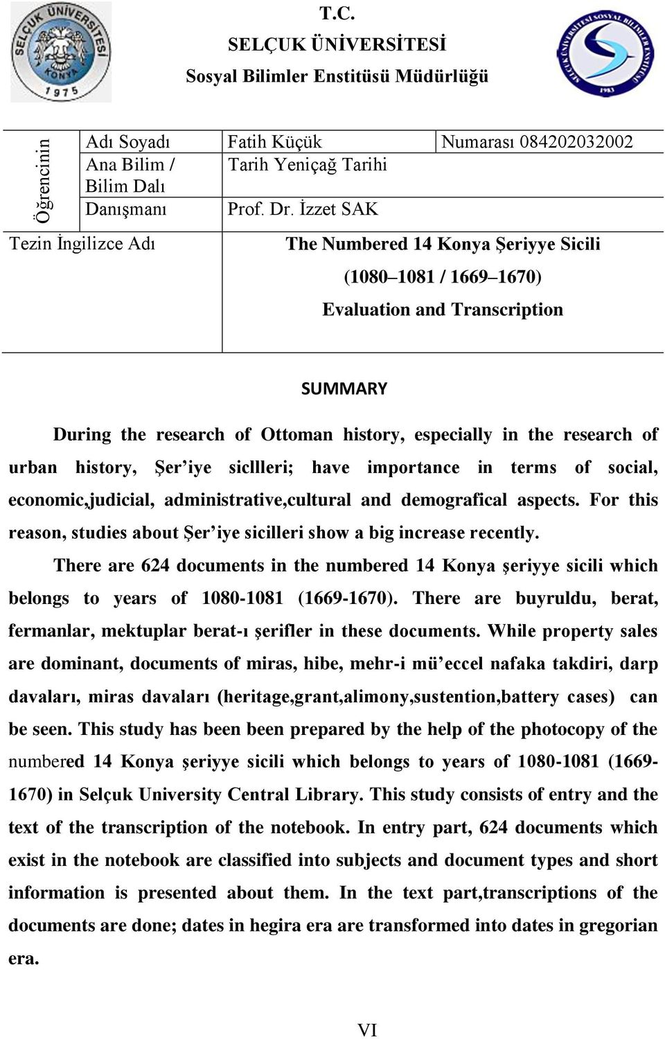 urban history, Şer iye sicllleri; have importance in terms of social, economic,judicial, administrative,cultural and demografical aspects.