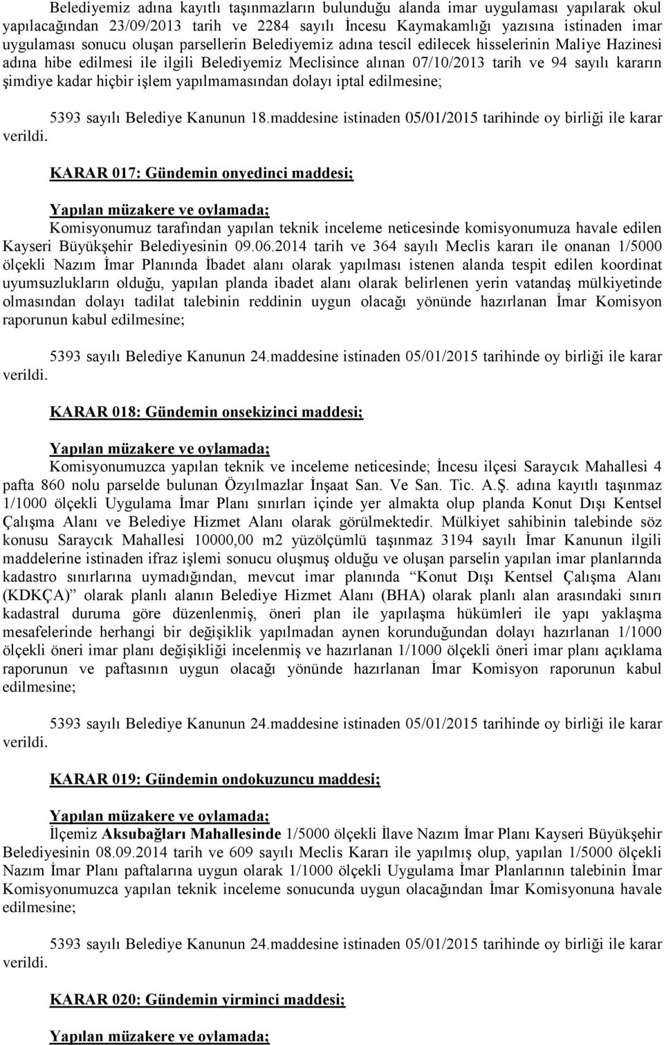 hiçbir işlem yapılmamasından dolayı iptal edilmesine; KARAR 017: Gündemin onyedinci maddesi; Komisyonumuz tarafından yapılan teknik inceleme neticesinde komisyonumuza havale edilen Kayseri Büyükşehir