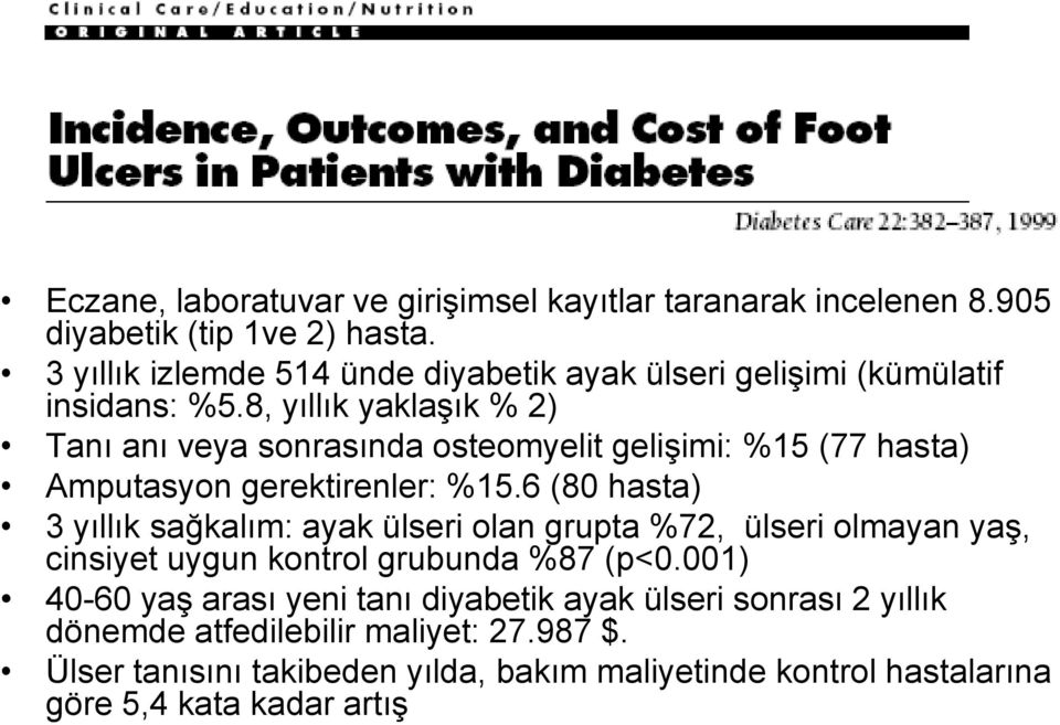 8, yıllık yaklaşık % 2) Tanı anı veya sonrasında osteomyelit gelişimi: %15 (77 hasta) Amputasyon gerektirenler: %15.