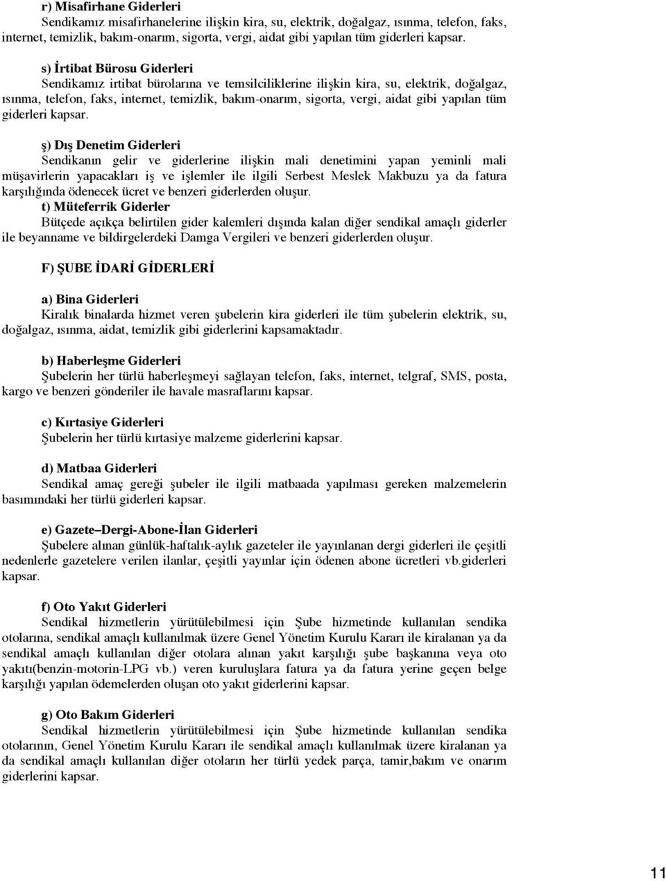 s) rtibat Bürosu Giderleri Sendikamız irtibat bürolarına ve temsilciliklerine ili kin kira, su, elektrik, do algaz, ısınma, telefon, faks, internet, temizlik, bakım-onarım, sigorta, vergi, aidat gibi