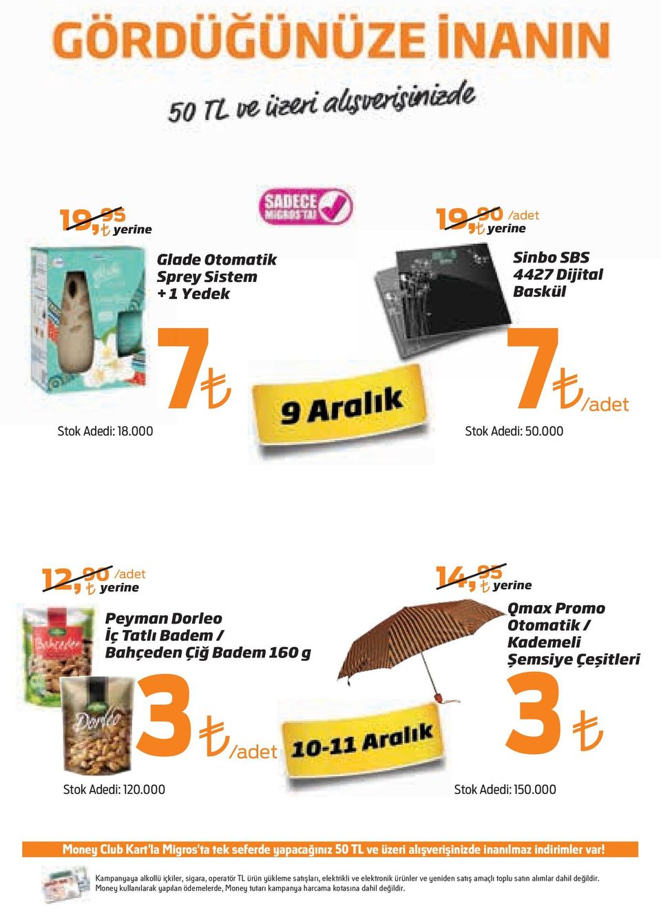 000 Qmax Promo Otomatik / Kademeli Şemsiye Çeşitleri Money Club Kart la Migros ta tek seferde yapacağınız 50 TL ve üzeri alışverişinizde inanılmaz indirimler var!