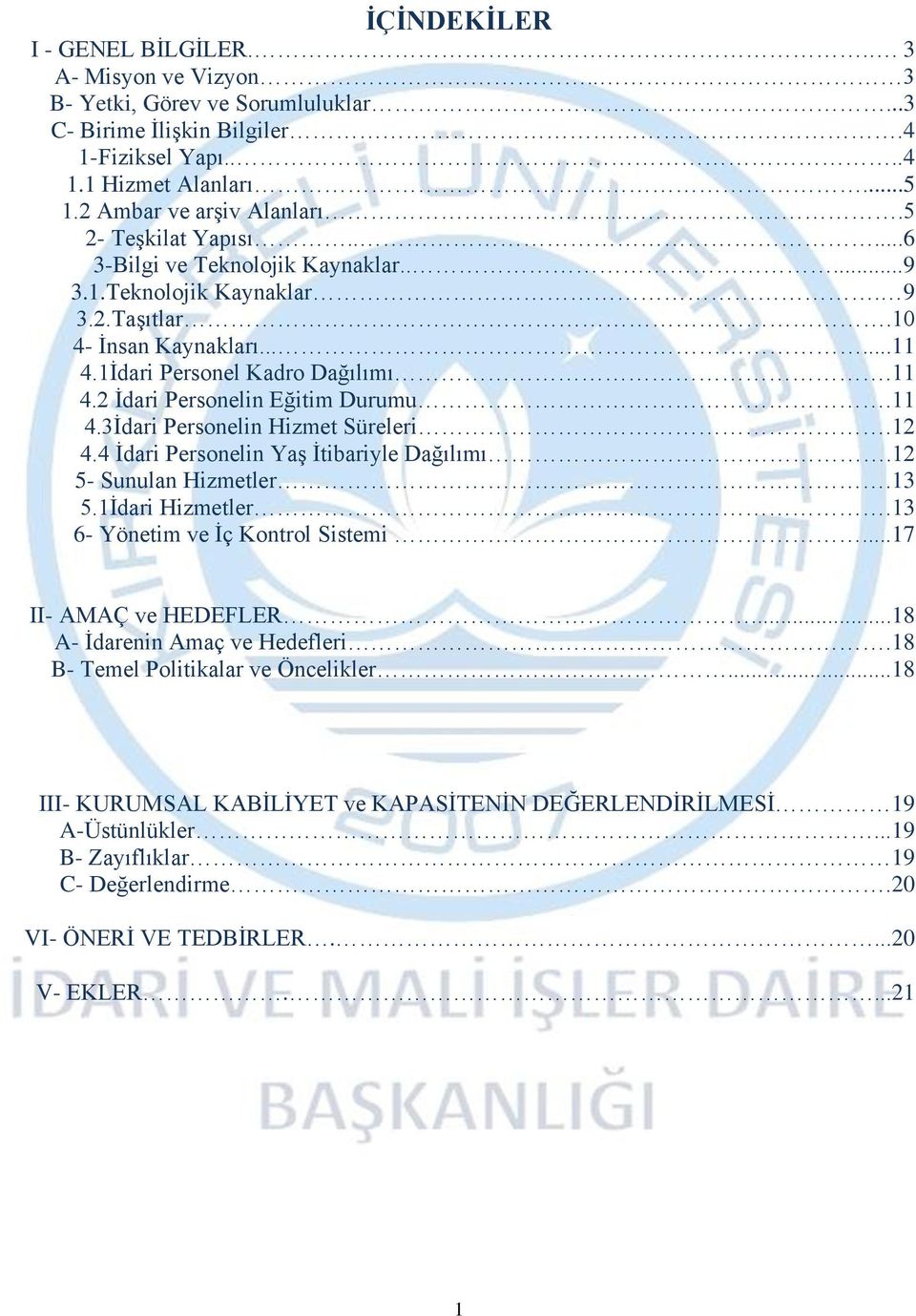 11 4.3İdari Personelin Hizmet Süreleri.12 4.4 İdari Personelin Yaş İtibariyle Dağılımı.12 5- Sunulan Hizmetler.13 5.1İdari Hizmetler.13 6- Yönetim ve İç Kontrol Sistemi...17 II- AMAÇ ve HEDEFLER.