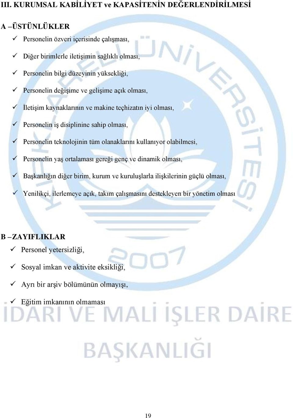 olanaklarını kullanıyor olabilmesi, Personelin yaş ortalaması gereği genç ve dinamik olması, Başkanlığın diğer birim, kurum ve kuruluşlarla ilişkilerinin güçlü olması, Yenilikçi,