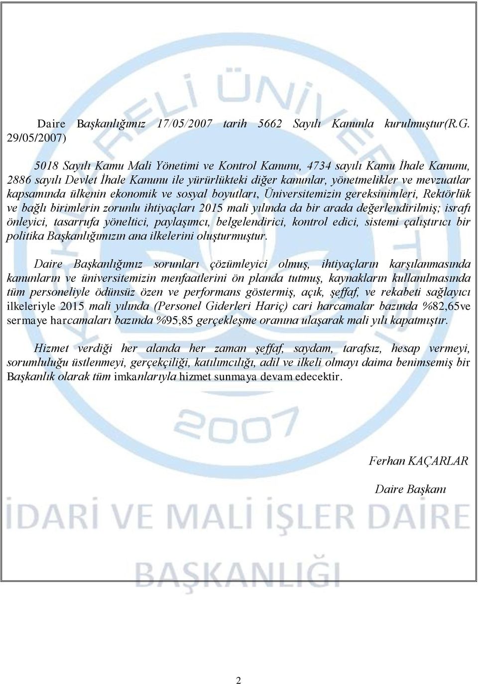 ülkenin ekonomik ve sosyal boyutları, Üniversitemizin gereksinimleri, Rektörlük ve bağlı birimlerin zorunlu ihtiyaçları mali yılında da bir arada değerlendirilmiş; israfı önleyici, tasarrufa