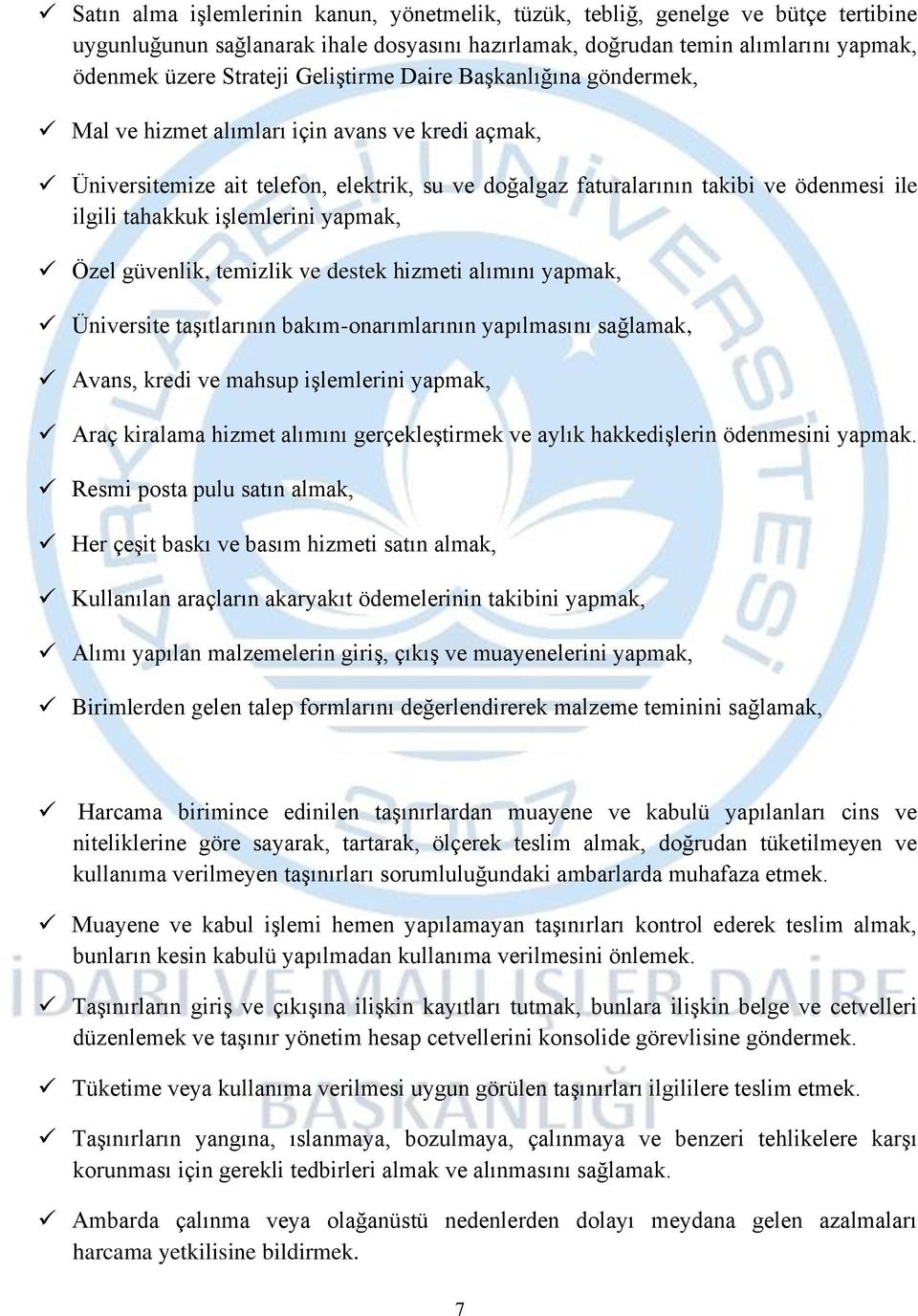 işlemlerini yapmak, Özel güvenlik, temizlik ve destek hizmeti alımını yapmak, Üniversite taşıtlarının bakım-onarımlarının yapılmasını sağlamak, Avans, kredi ve mahsup işlemlerini yapmak, Araç