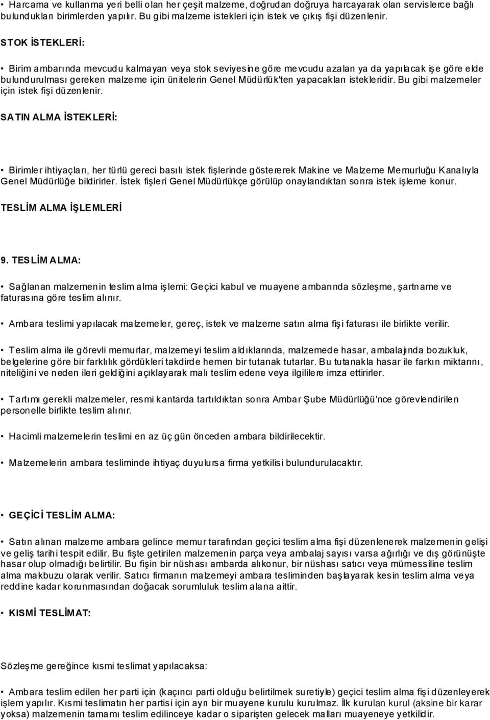 STOK İSTEKLERİ: Birim ambarında mevcudu kalmayan veya stok seviyesine göre mevcudu azalan ya da yapılacak işe göre elde bulundurulması gereken malzeme için ünitelerin Genel Müdürlük'ten yapacakları