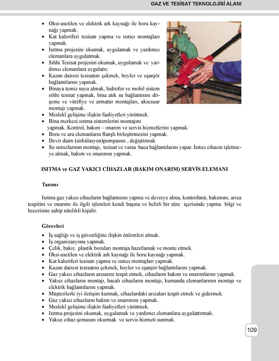 Binaya temiz suyu almak, hidrofor ve mobil sistem sıhhi tesisat yapmak, bina atık su bağlantısını döşeme ve vitrifiye ve armatür montajları, aksesuar montajı yapmak.