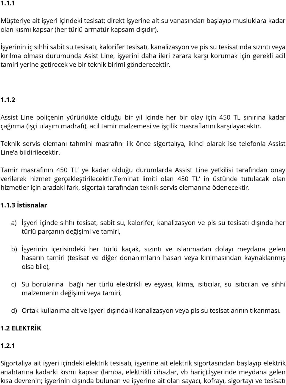 acil tamiri yerine getirecek ve bir teknik birimi gönderecektir. 1.