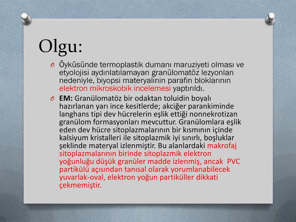 O EM: Granülomatöz bir odaktan toluidin boyalı hazırlanan yarı ince kesitlerde; akciğer parankiminde langhans tipi dev hücrelerin eşlik ettiği nonnekrotizan granülom formasyonları mevcuttur.