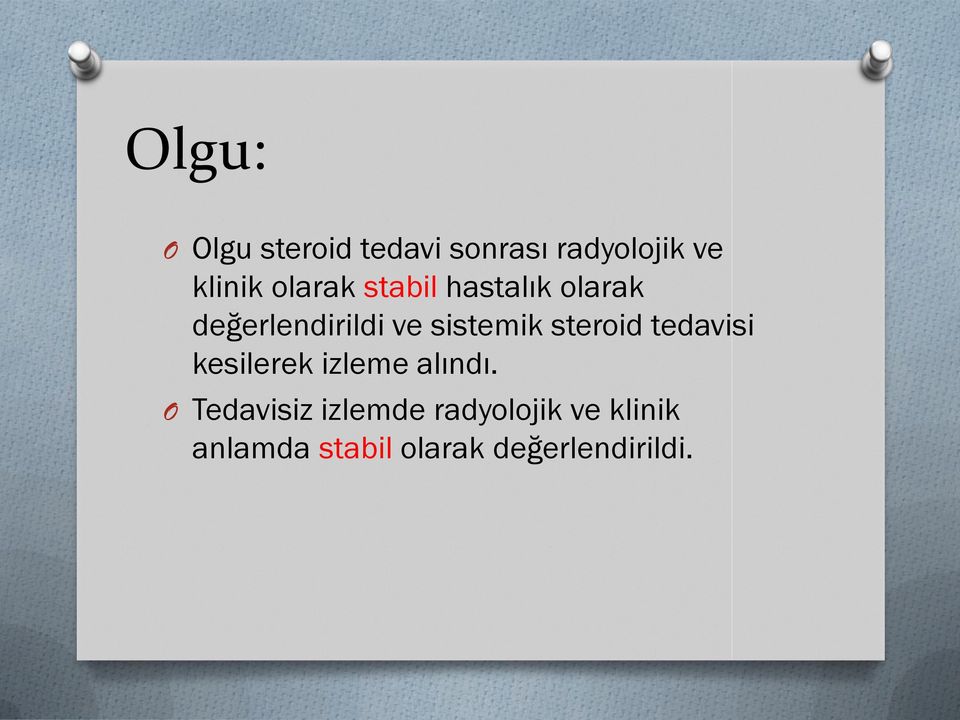 steroid tedavisi kesilerek izleme alındı.