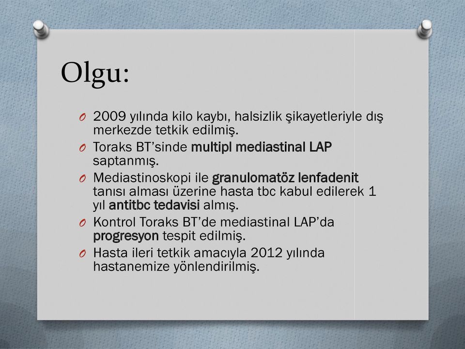 O Mediastinoskopi ile granulomatöz lenfadenit tanısı alması üzerine hasta tbc kabul edilerek 1 yıl