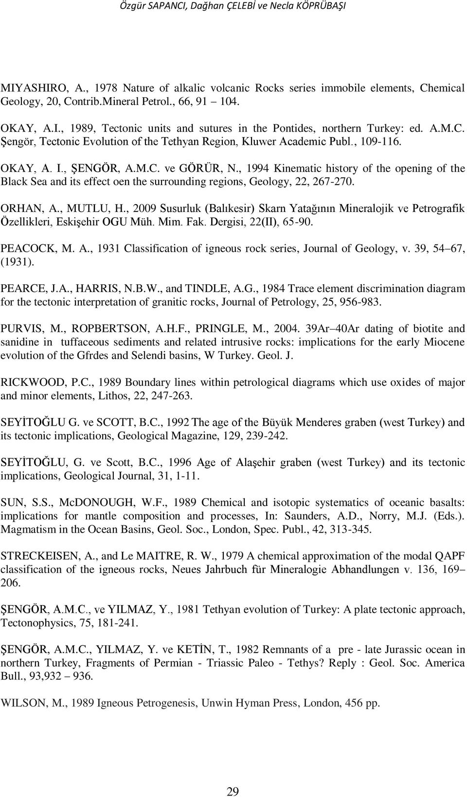 , 1994 Kinematic history of the opening of the Black Sea and its effect oen the surrounding regions, Geology, 22, 267-270. ORHAN, A., MUTLU, H.