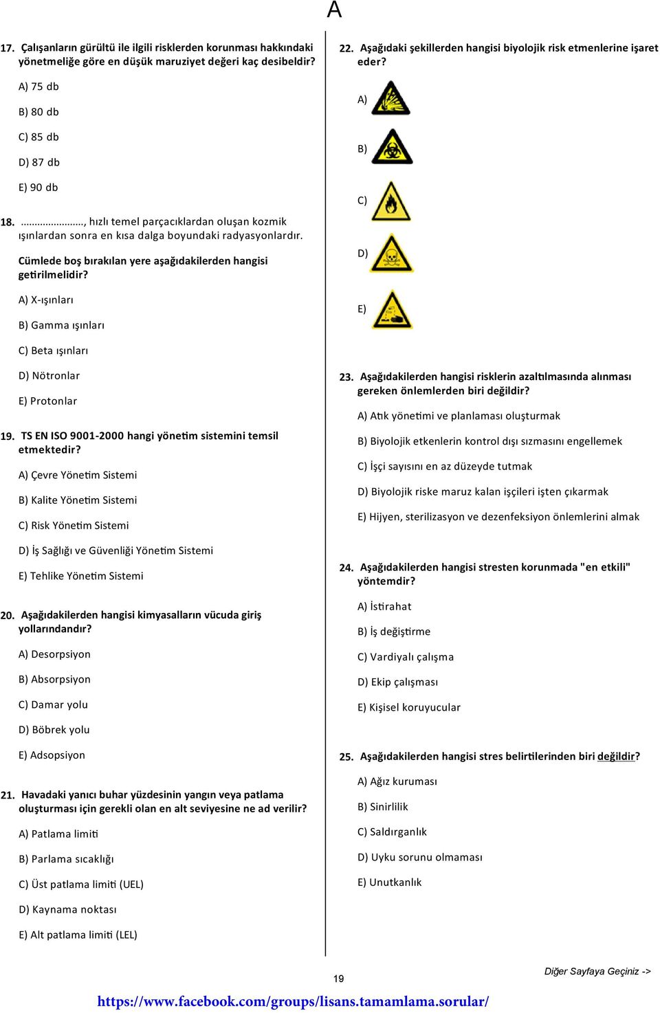 ) X-ışınları B) Gamma ışınları 22. şağıdaki şekillerden hangisi biyolojik risk etmenlerine işaret eder? ) B) C) D) E) C) Beta ışınları 19. 20.