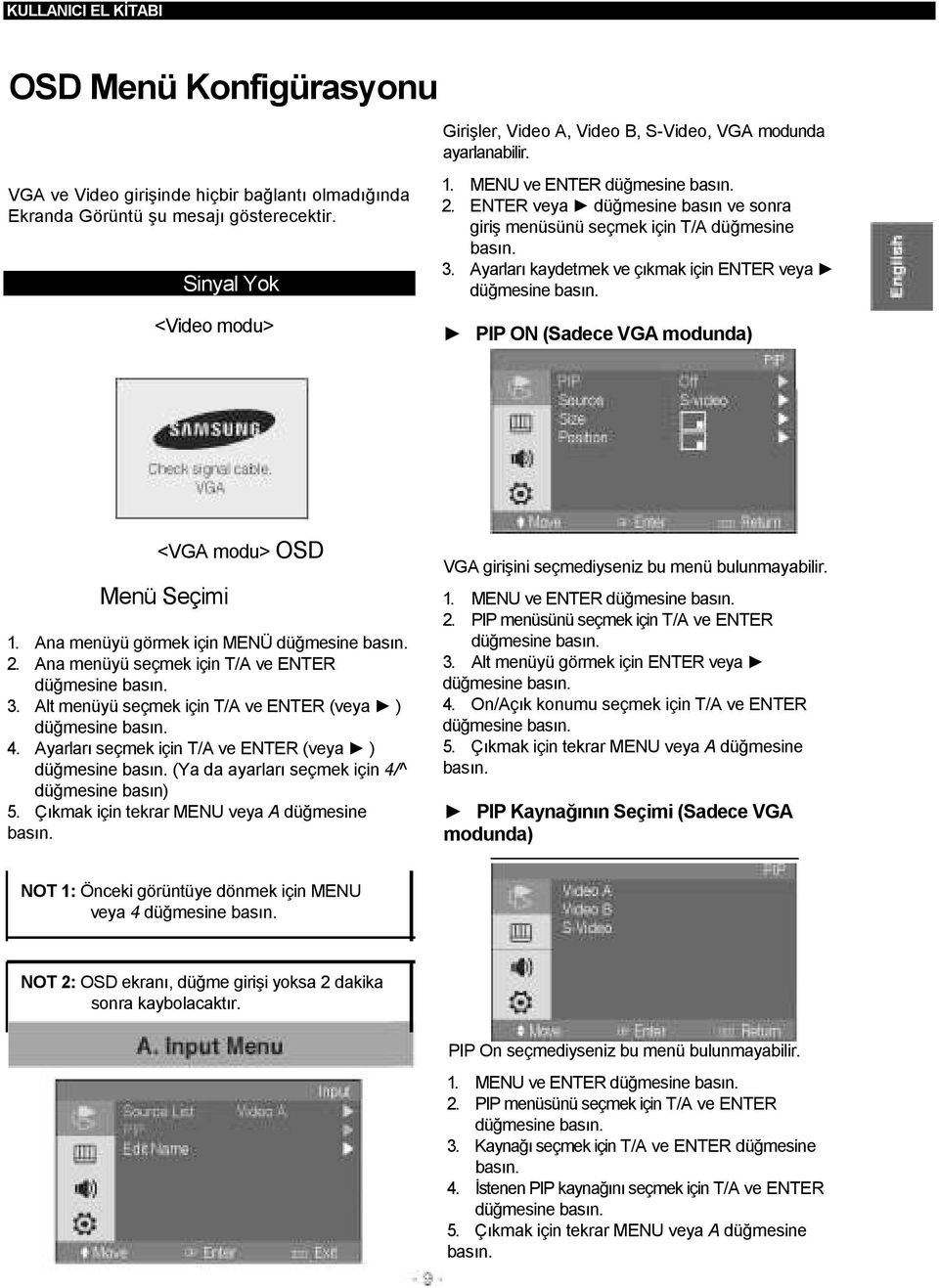 Ayarları kaydetmek ve çıkmak için ENTER veya PIP ON (Sadece VGA modunda) <VGA modu> OSD Menü Seçimi 1. Ana menüyü görmek için MENÜ 2. Ana menüyü seçmek için T/A ve ENTER 3.