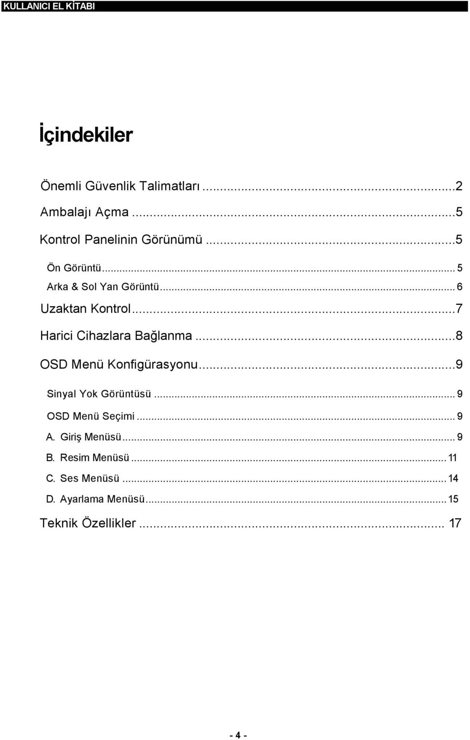 ..8 OSD Menü Konfigürasyonu...9 Sinyal Yok Görüntüsü... 9 OSD Menü Seçimi... 9 A.