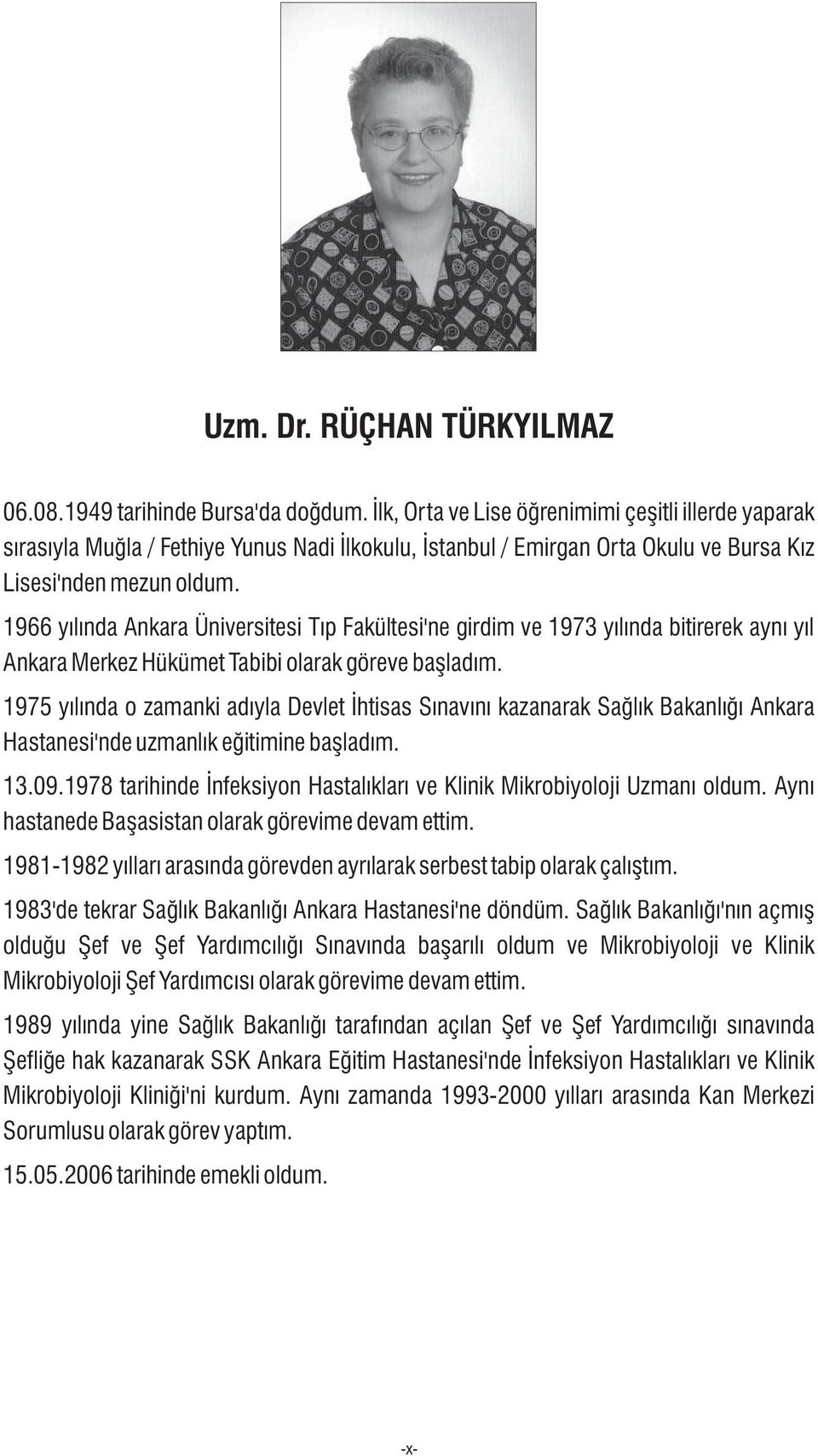 966 yýlýnda Ankara Üniversitesi Týp Fakültesi'ne girdim ve 973 yýlýnda bitirerek ayný yýl Ankara Merkez Hükümet Tabibi olarak göreve baþladým.