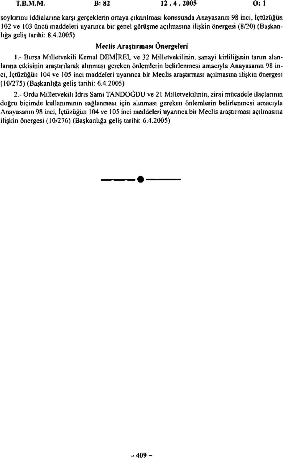 (Başkanlığa geliş tarihi: 8.4.2005) Meclis Araştırması Önergeleri 1.