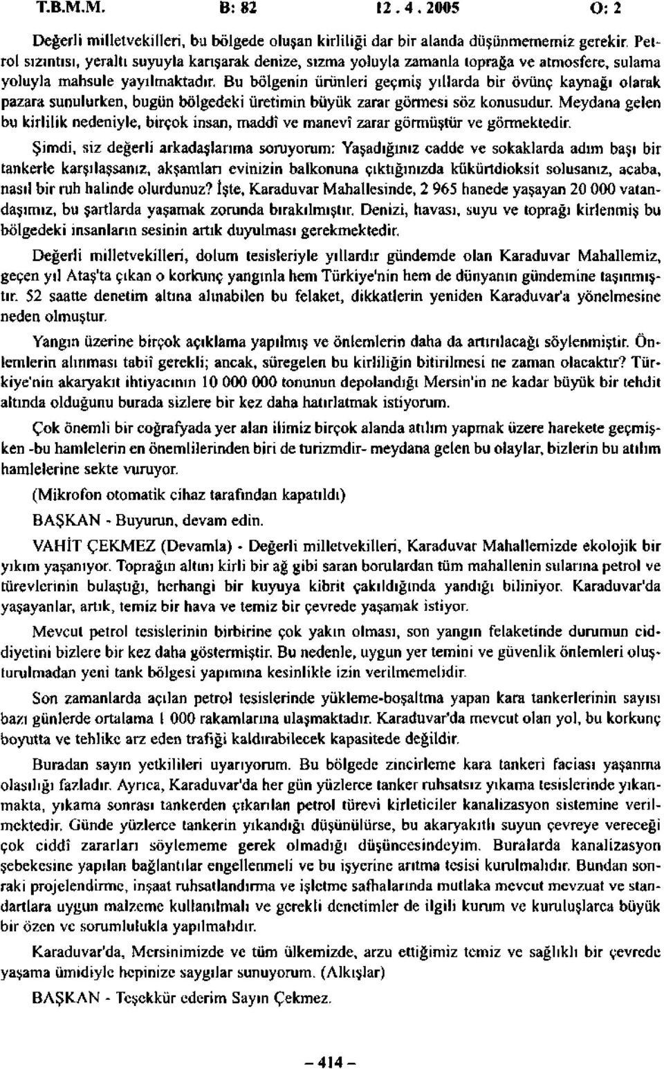 Bu bölgenin ürünleri geçmiş yıllarda bir övünç kaynağı olarak pazara sunulurken, bugün bölgedeki üretimin büyük zarar görmesi söz konusudur.