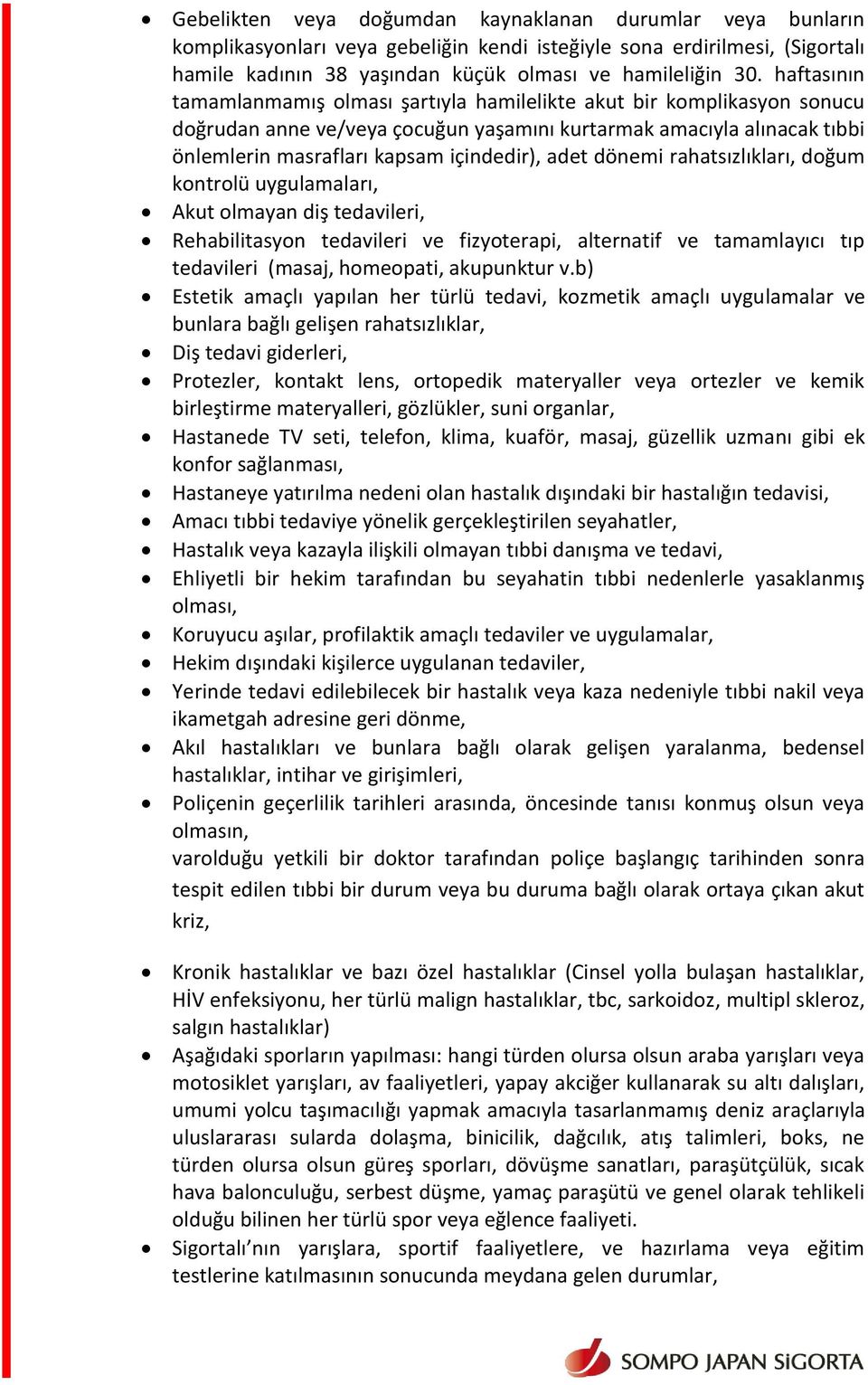 adet dönemi rahatsızlıkları, doğum kontrolü uygulamaları, Akut olmayan diş tedavileri, Rehabilitasyon tedavileri ve fizyoterapi, alternatif ve tamamlayıcı tıp tedavileri (masaj, homeopati, akupunktur