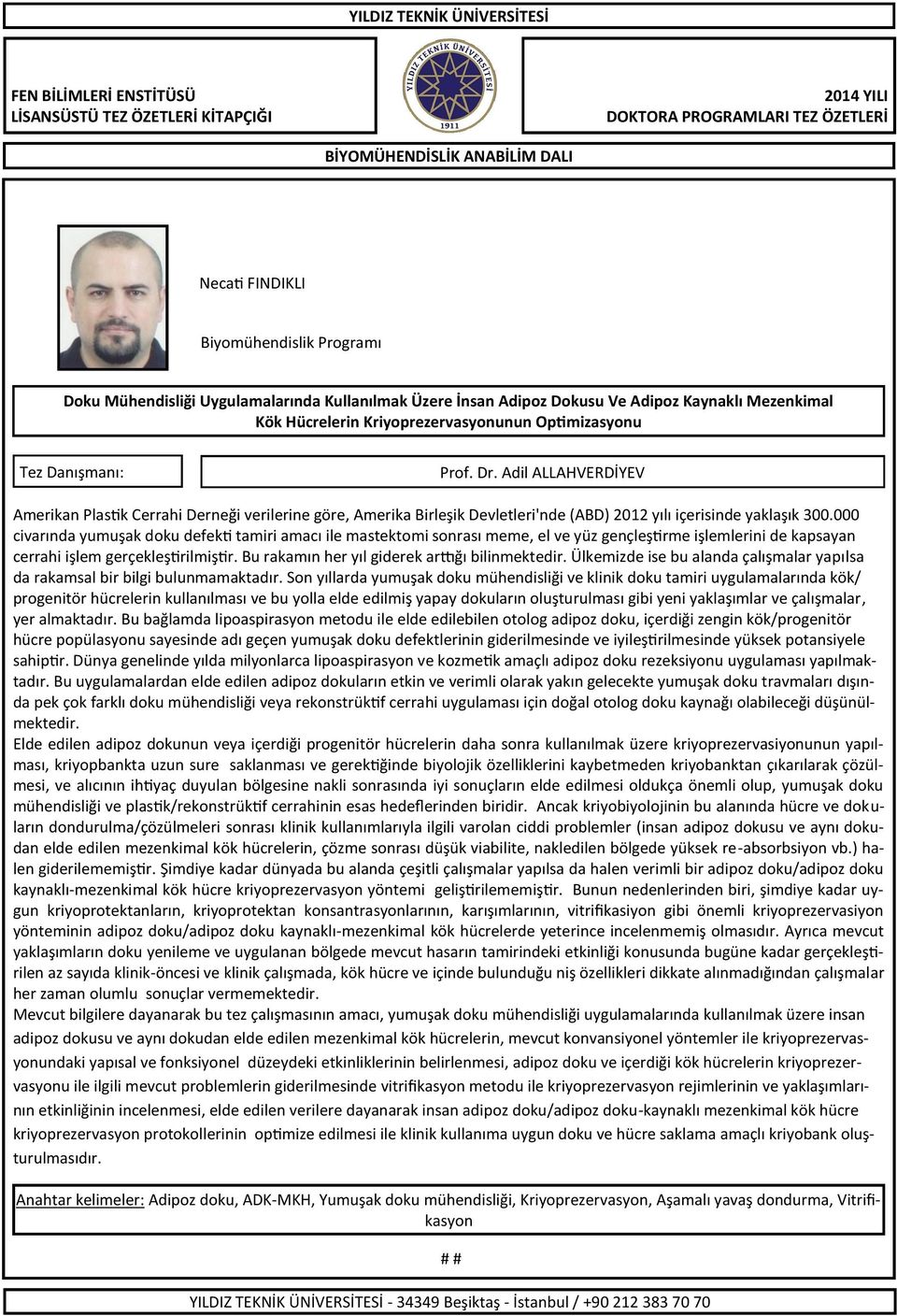 Adil ALLAHVERDİYEV Amerikan Plastik Cerrahi Derneği verilerine göre, Amerika Birleşik Devletleri'nde (ABD) 2012 yılı içerisinde yaklaşık 300.