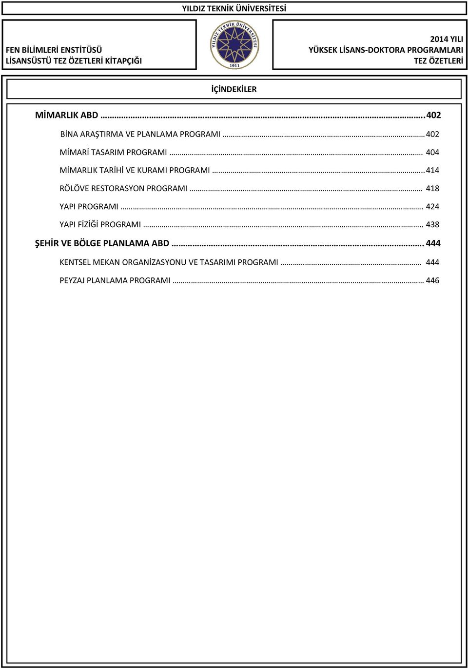 404 MİMARLIK TARİHİ VE KURAMI PROGRAMI.. 414 RÖLÖVE RESTORASYON PROGRAMI 418 YAPI PROGRAMI.